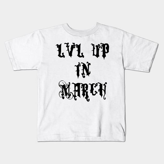 Lvl Up in March - Birthday Geeky Gift Kids T-Shirt by EugeneFeato